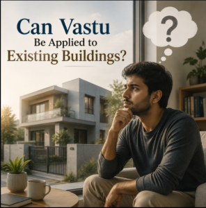 Can Vastu Be Applied to Existing Buildings?